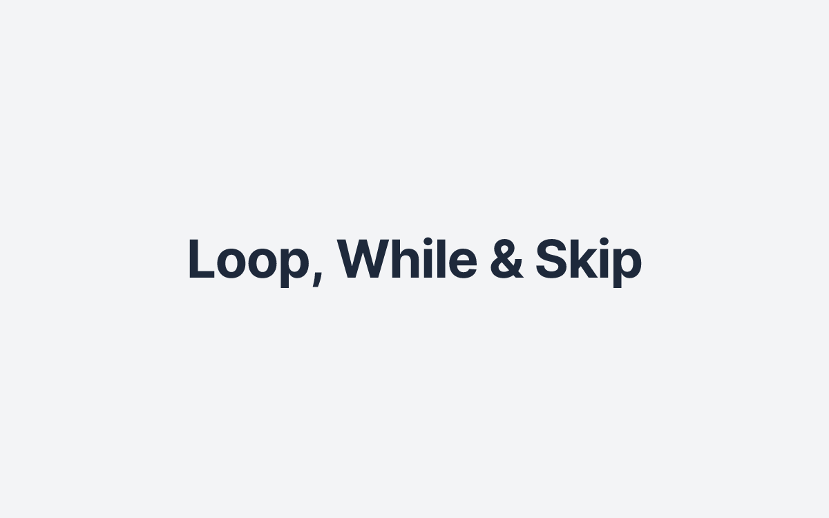 Loop, While & Skip